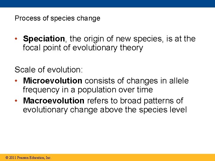 Process of species change • Speciation, the origin of new species, is at the