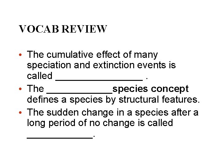 VOCAB REVIEW • The cumulative effect of many speciation and extinction events is called