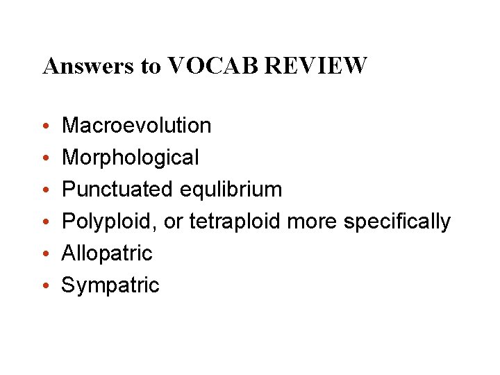 Answers to VOCAB REVIEW • • • Macroevolution Morphological Punctuated equlibrium Polyploid, or tetraploid