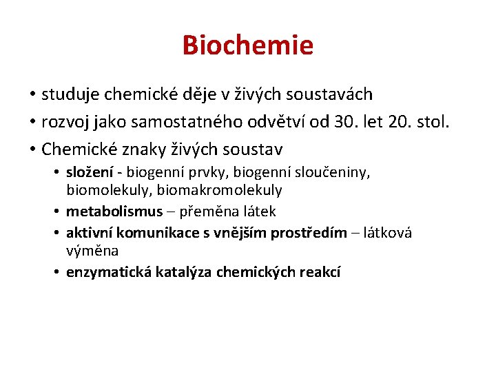 Biochemie • studuje chemické děje v živých soustavách • rozvoj jako samostatného odvětví od