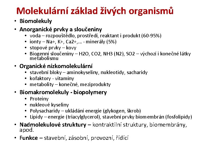 Molekulární základ živých organismů • Biomolekuly • Anorganické prvky a sloučeniny • • voda