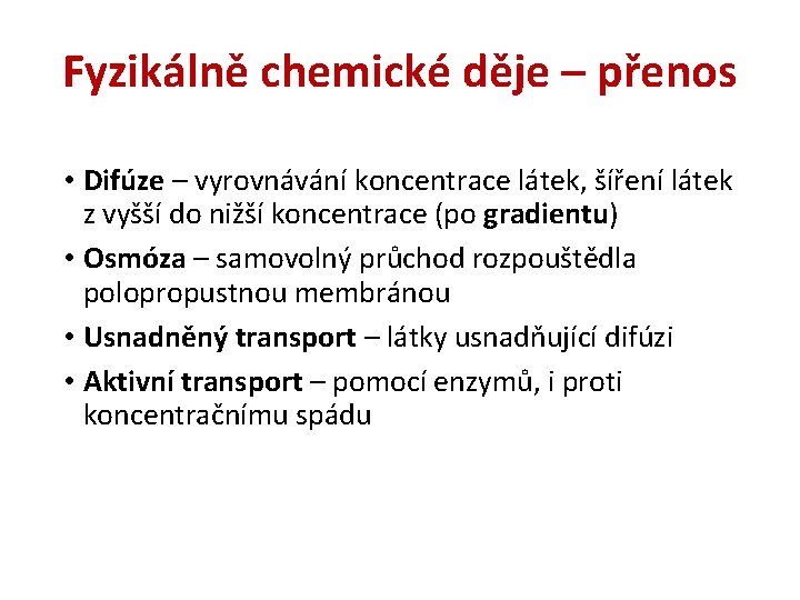 Fyzikálně chemické děje – přenos • Difúze – vyrovnávání koncentrace látek, šíření látek z