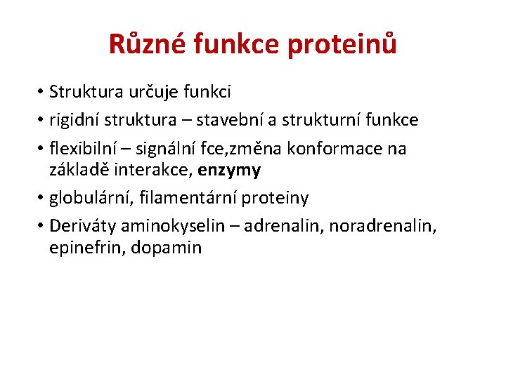 Různé funkce proteinů • Struktura určuje funkci • rigidní struktura – stavební a strukturní