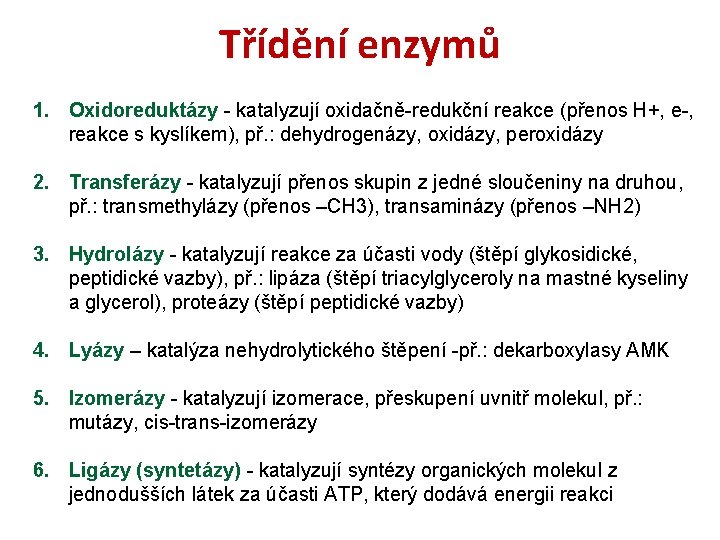 Třídění enzymů 1. Oxidoreduktázy - katalyzují oxidačně-redukční reakce (přenos H+, e-, reakce s kyslíkem),