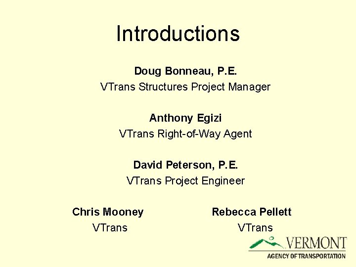 Introductions Doug Bonneau, P. E. VTrans Structures Project Manager Anthony Egizi VTrans Right-of-Way Agent