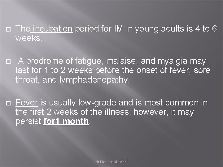  The incubation period for IM in young adults is 4 to 6 weeks.