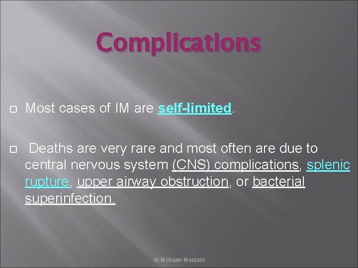 Complications Most cases of IM are self-limited. Deaths are very rare and most often