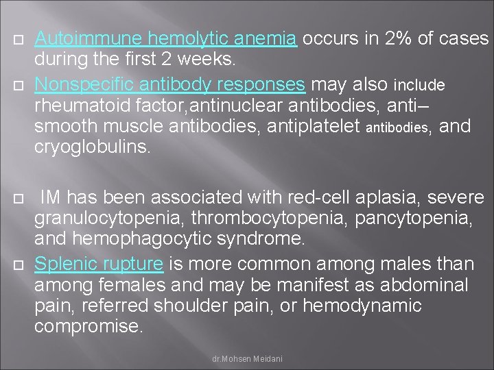  Autoimmune hemolytic anemia occurs in 2% of cases during the first 2 weeks.