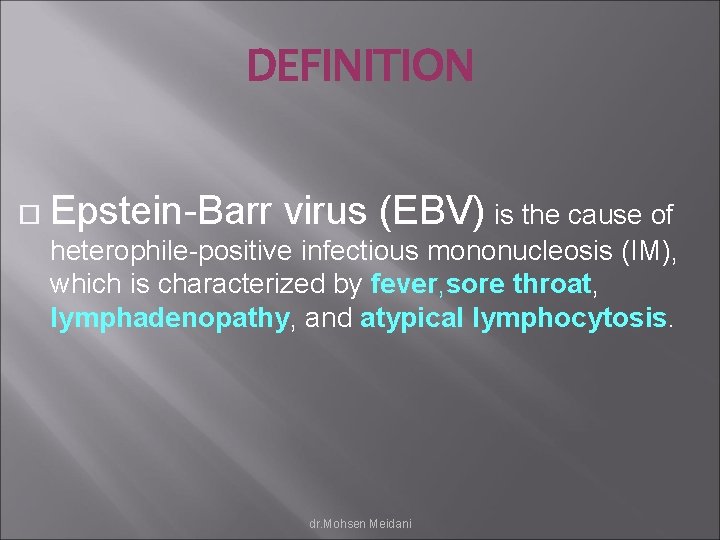 DEFINITION Epstein-Barr virus (EBV) is the cause of heterophile-positive infectious mononucleosis (IM), which is