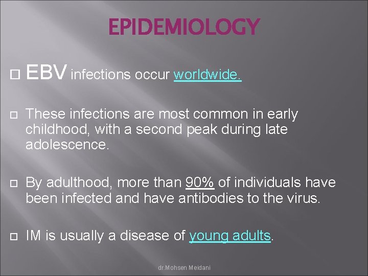 EPIDEMIOLOGY EBV infections occur worldwide. These infections are most common in early childhood, with