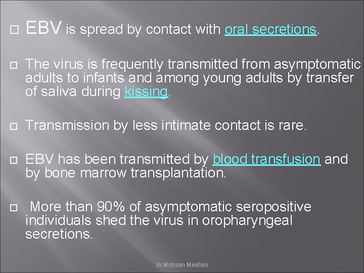  EBV is spread by contact with oral secretions. The virus is frequently transmitted