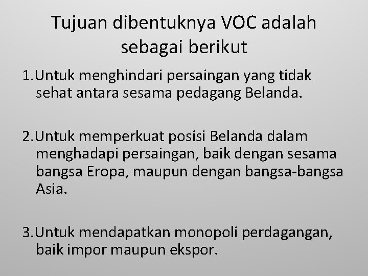 Tujuan dibentuknya VOC adalah sebagai berikut 1. Untuk menghindari persaingan yang tidak sehat antara