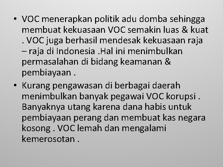  • VOC menerapkan politik adu domba sehingga membuat kekuasaan VOC semakin luas &