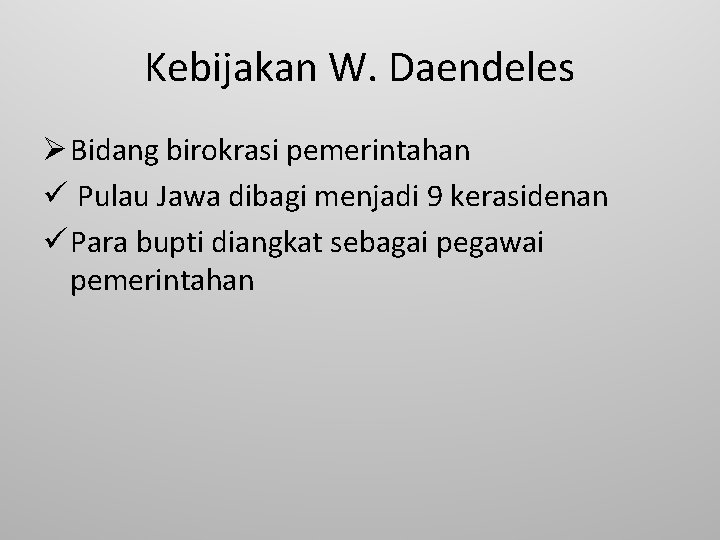 Kebijakan W. Daendeles Ø Bidang birokrasi pemerintahan ü Pulau Jawa dibagi menjadi 9 kerasidenan