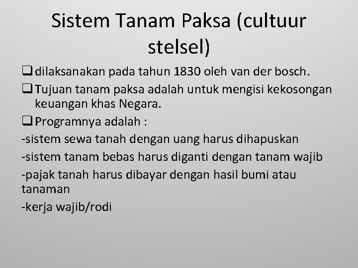 Sistem Tanam Paksa (cultuur stelsel) q dilaksanakan pada tahun 1830 oleh van der bosch.