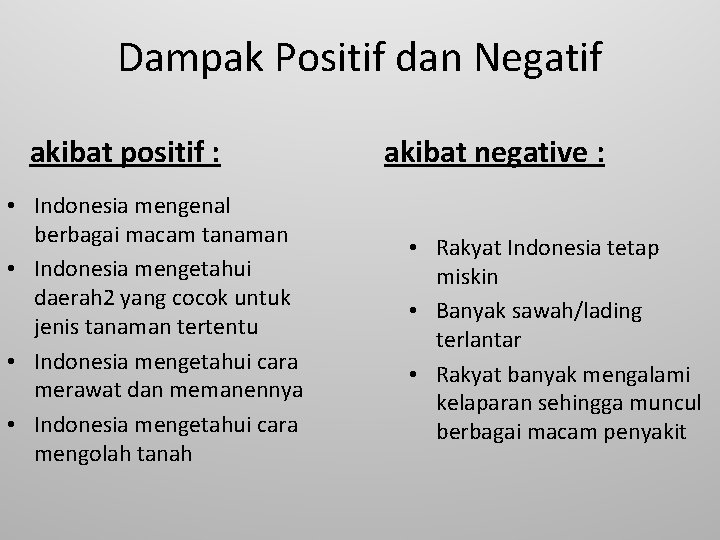 Dampak Positif dan Negatif akibat positif : • Indonesia mengenal berbagai macam tanaman •