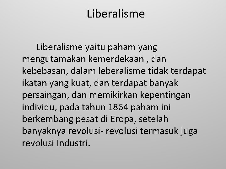  Liberalisme yaitu paham yang mengutamakan kemerdekaan , dan kebebasan, dalam leberalisme tidak terdapat