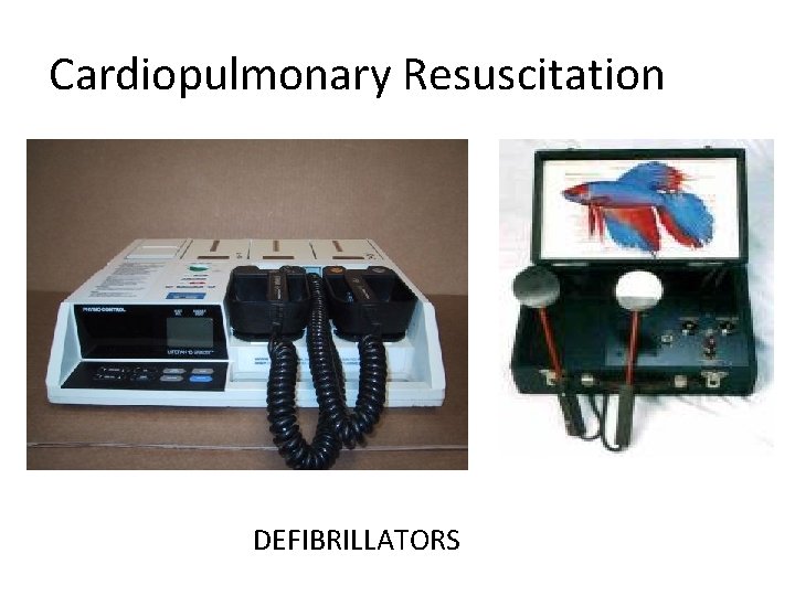 Cardiopulmonary Resuscitation DEFIBRILLATORS 