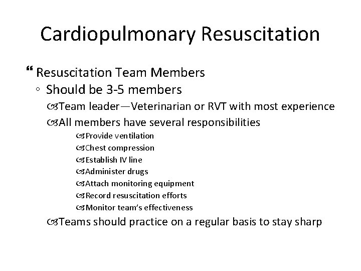 Cardiopulmonary Resuscitation Team Members ◦ Should be 3 -5 members Team leader—Veterinarian or RVT