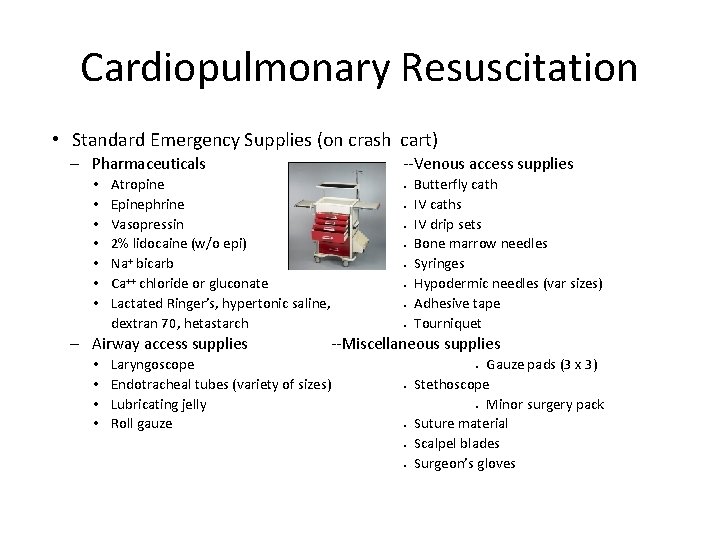 Cardiopulmonary Resuscitation • Standard Emergency Supplies (on crash cart) – Pharmaceuticals • • Atropine