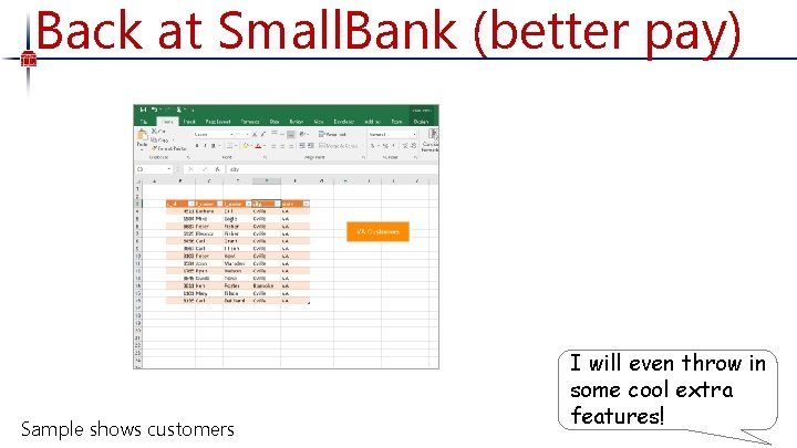 Back at Small. Bank (better pay) Sample shows customers I will even throw in