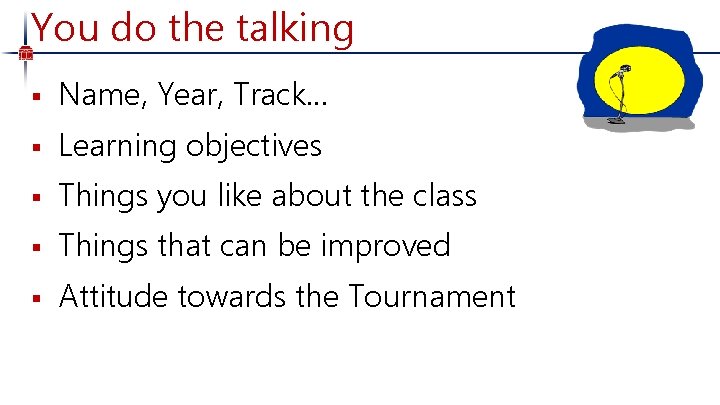You do the talking § Name, Year, Track… § Learning objectives § Things you