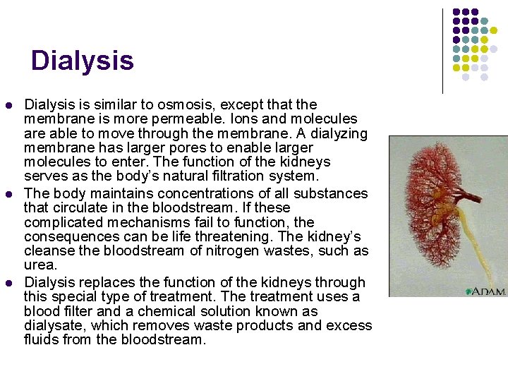Dialysis l l l Dialysis is similar to osmosis, except that the membrane is