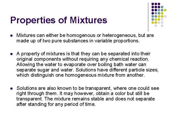 Properties of Mixtures l Mixtures can either be homogenous or heterogeneous, but are made
