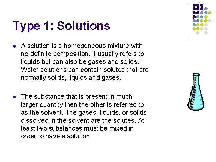Type 1: Solutions l A solution is a homogeneous mixture with no definite composition.