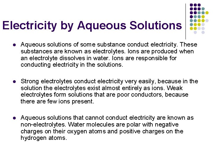 Electricity by Aqueous Solutions l Aqueous solutions of some substance conduct electricity. These substances