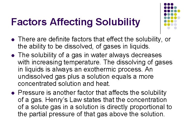 Factors Affecting Solubility l l l There are definite factors that effect the solubility,