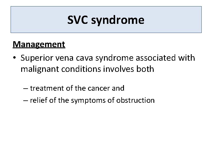 SVC syndrome Management • Superior vena cava syndrome associated with malignant conditions involves both