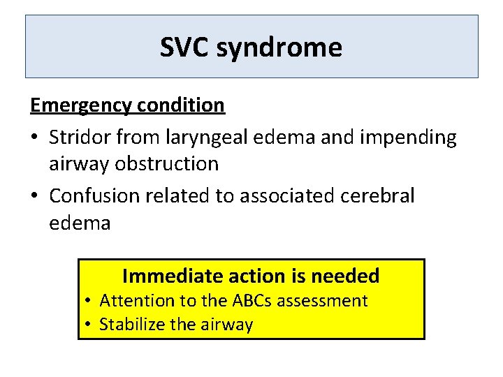 SVC syndrome Emergency condition • Stridor from laryngeal edema and impending airway obstruction •