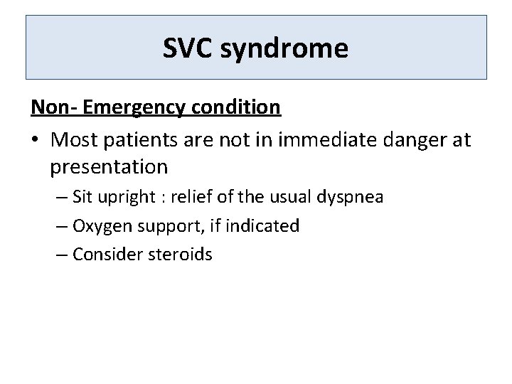 SVC syndrome Non- Emergency condition • Most patients are not in immediate danger at