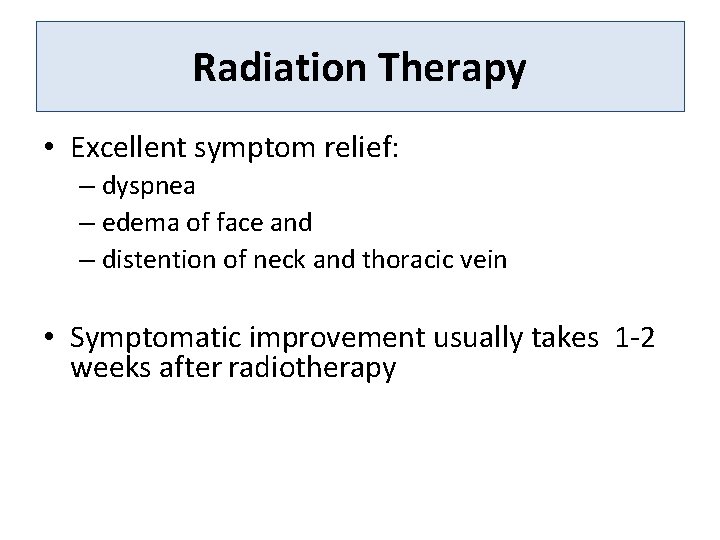 Radiation Therapy • Excellent symptom relief: – dyspnea – edema of face and –