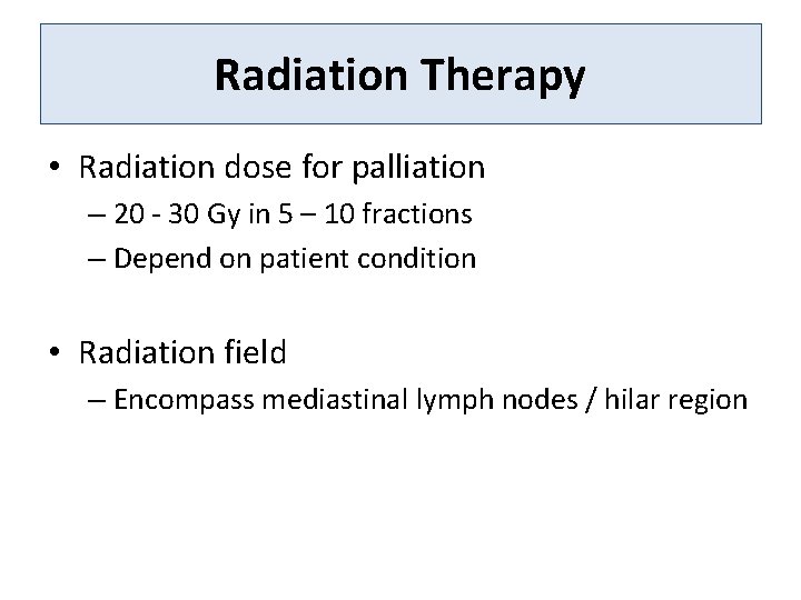Radiation Therapy • Radiation dose for palliation – 20 - 30 Gy in 5
