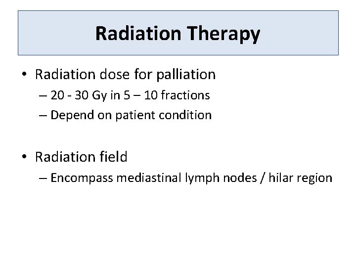 Radiation Therapy • Radiation dose for palliation – 20 - 30 Gy in 5
