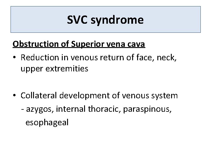 SVC syndrome Obstruction of Superior vena cava • Reduction in venous return of face,