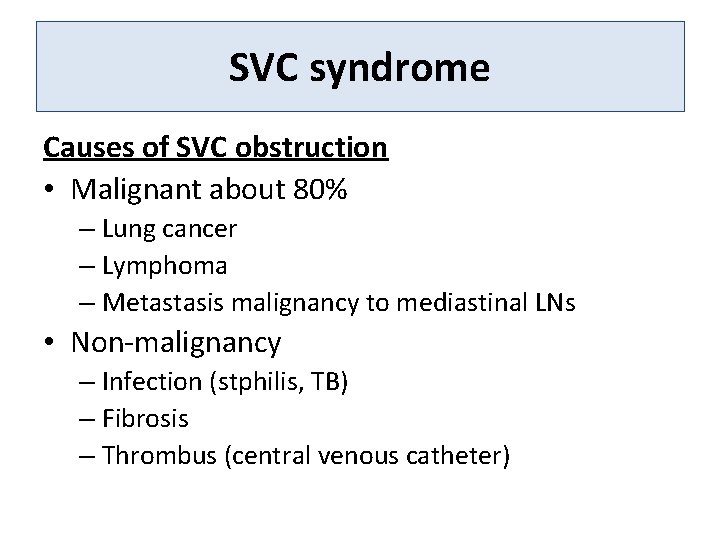 SVC syndrome Causes of SVC obstruction • Malignant about 80% – Lung cancer –