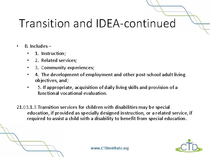 Transition and IDEA-continued • B. Includes – • 1. Instruction; • 2. Related services;