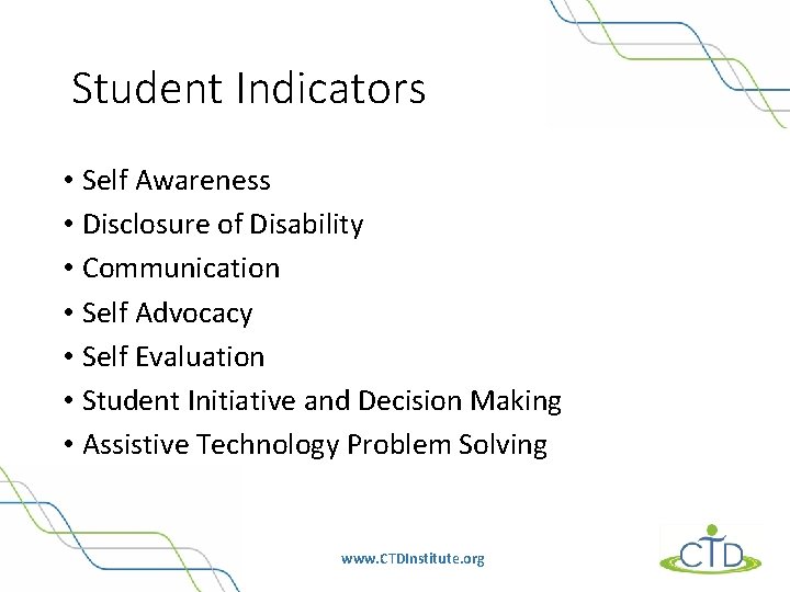 Student Indicators • Self Awareness • Disclosure of Disability • Communication • Self Advocacy