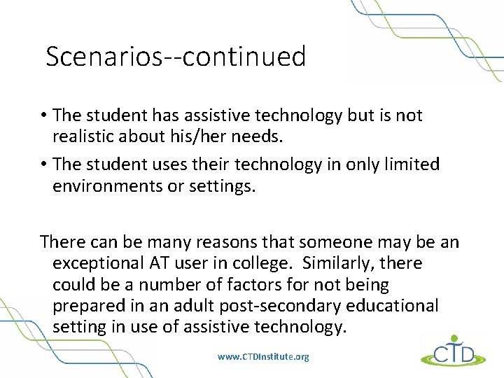 Scenarios--continued • The student has assistive technology but is not realistic about his/her needs.