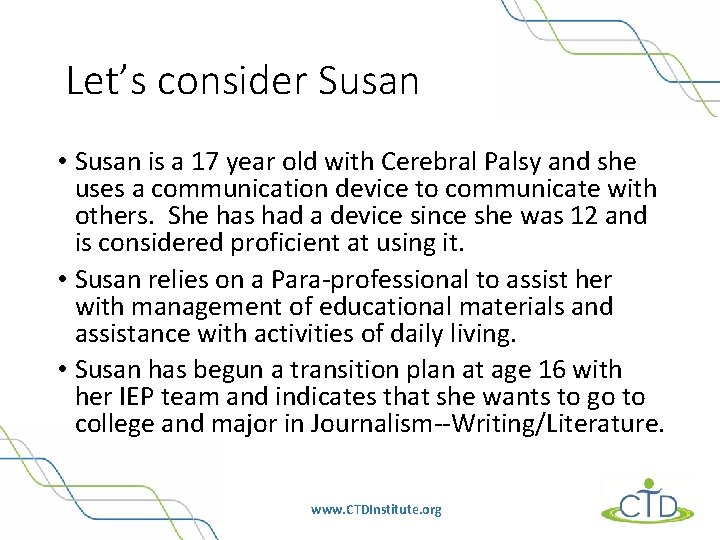 Let’s consider Susan • Susan is a 17 year old with Cerebral Palsy and