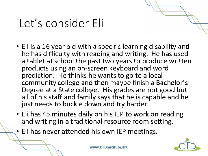 Let’s consider Eli • Eli is a 16 year old with a specific learning