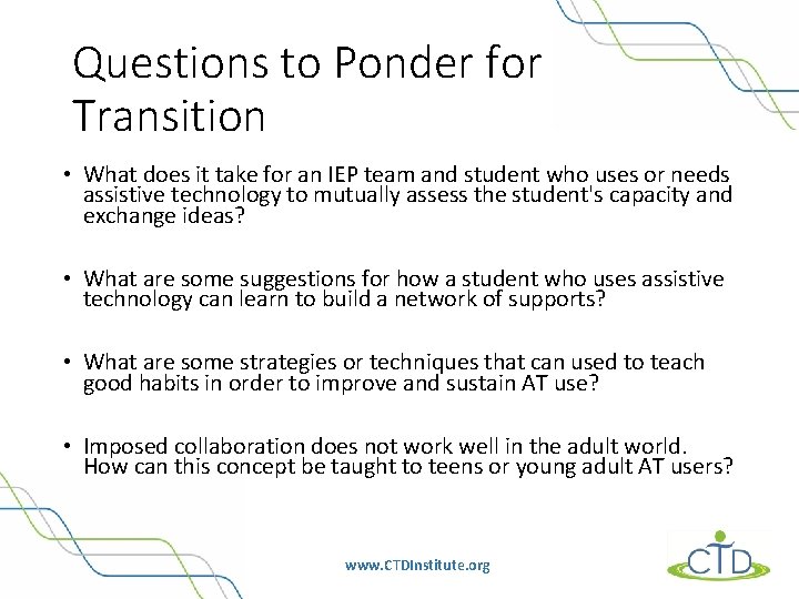 Questions to Ponder for Transition • What does it take for an IEP team