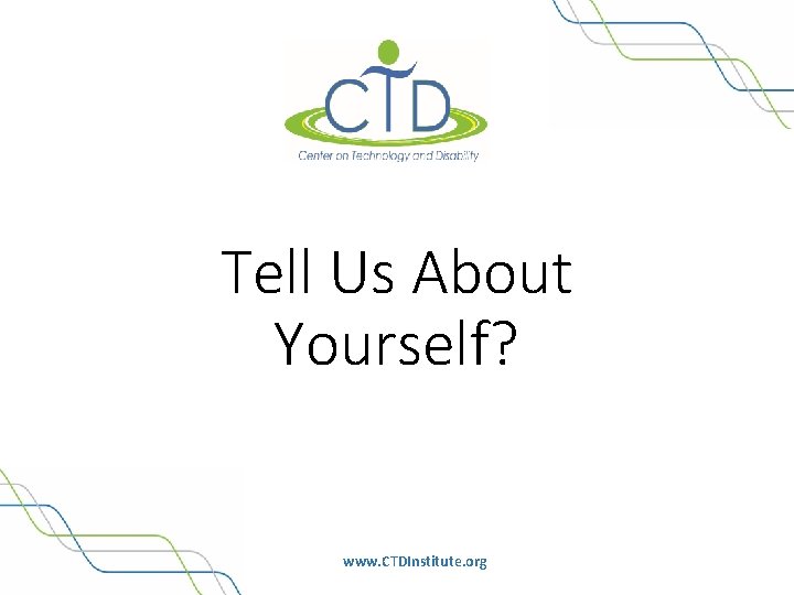 Tell Us About Yourself? www. CTDInstitute. org 