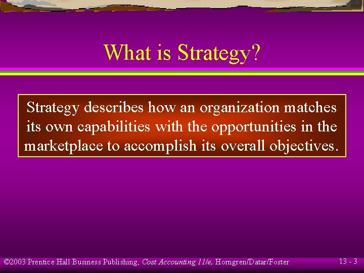 What is Strategy? Strategy describes how an organization matches its own capabilities with the