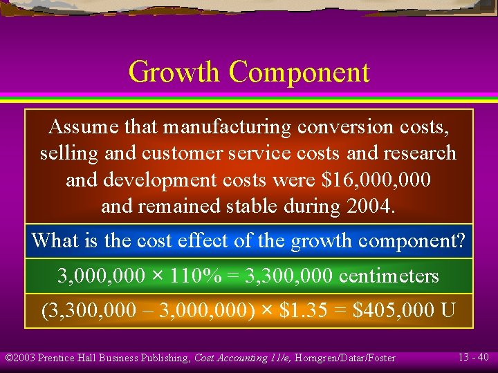 Growth Component Assume that manufacturing conversion costs, selling and customer service costs and research