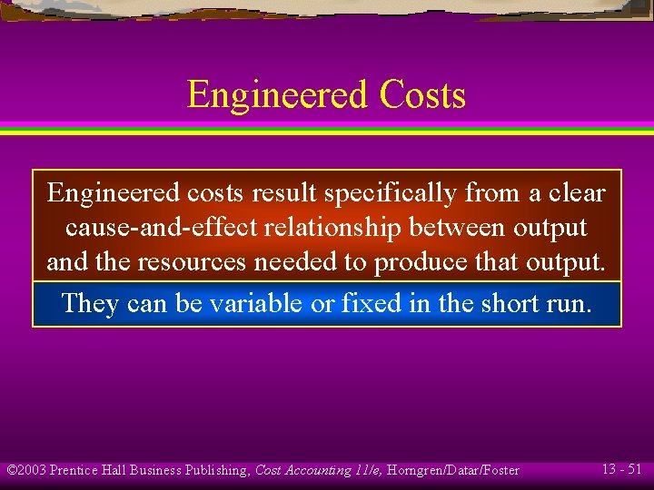 Engineered Costs Engineered costs result specifically from a clear cause-and-effect relationship between output and