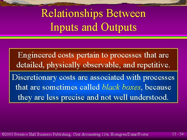 Relationships Between Inputs and Outputs Engineered costs pertain to processes that are detailed, physically